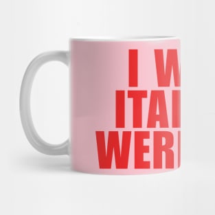 I Wish Italians Were Real Mug